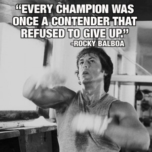 Every champion was once a contender that refused to give up - Rocky ...