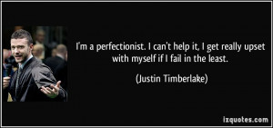 perfectionist. I can't help it, I get really upset with myself ...