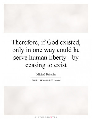 ... Human Liberty - By Ceasing To Exist Quote | Picture Quotes & Sayings