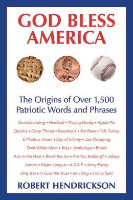 ... Bless America: The Origins of Over 1,500 Patriotic Words and Phrases
