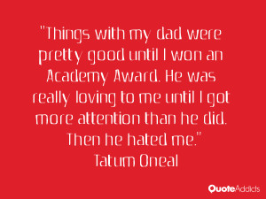 Things with my dad were pretty good until I won an Academy Award. He ...