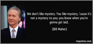 More Bill Maher Quotes
