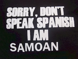 Sorry, Don’t Speak Spanish I Am Samoan