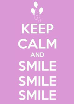 keep calm and smile smile smile # keepcalm # smile
