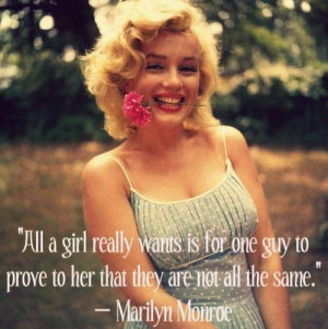 All a girl really wants is for one guy to prove to her that they are ...