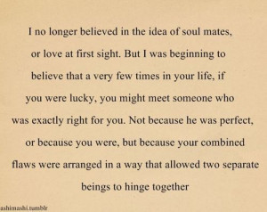 no longer believed in the idea of soul mates, or love at first sight ...