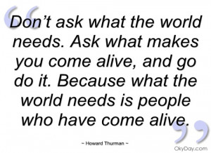 don’t ask what the world needs howard thurman