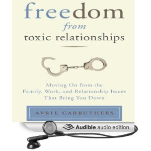 Freedom from Toxic Relationships: Moving on from the Family, Work, and ...