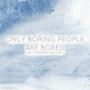 Only Boring People are Bored