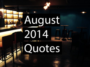 August 2014 Quotes