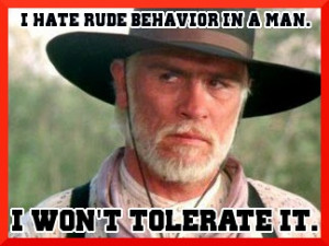 hate rude behavior in a man. I won't tolerate it.
