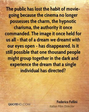 Federico Fellini - The public has lost the habit of movie-going ...