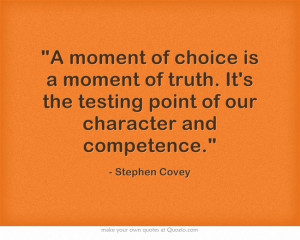 ... of truth. It's the testing point of our character and competence
