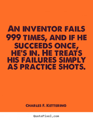 Make custom picture quotes about motivational - An inventor fails 999 ...