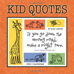 ... 2013 Wall Calendar- Funny Kid Quotes to Keep Mom Smiling & Organized