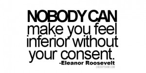 ... Can Make You Feel Inferior without Your Consent ~ Confidence Quote