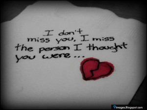 quotes-i-do-not-miss-you-i-miss-the-person-i-thought-you-were.jpg