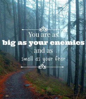 Anti-Bullying quote: you are as big as your enemies and as small as ...