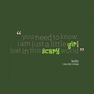 Quotes Picture: you need to know, i am just a little girl lost in this ...
