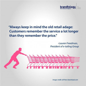 Keep in mind this old retail adage about customer service.