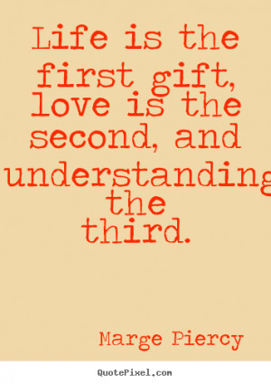 Love quotes - Life is the first gift, love is the second, and ...