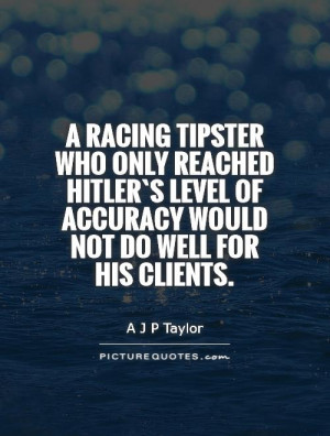 racing tipster who only reached Hitler's level of accuracy would not ...