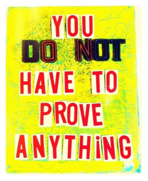 You don't have to prove anything