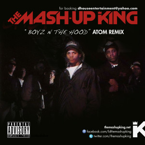 EAZY E – The Boyz-N-The Hood (The Mash-Up King Atom Remix)