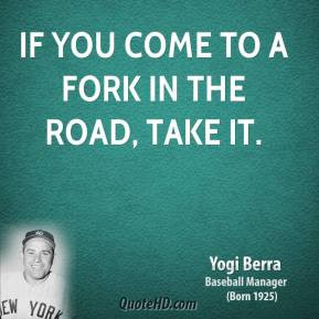 ... , Yogi Berra Quotes source: http://www.quotehd.com/quotes/words/Fork