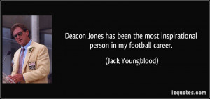 ... the most inspirational person in my football career. - Jack Youngblood