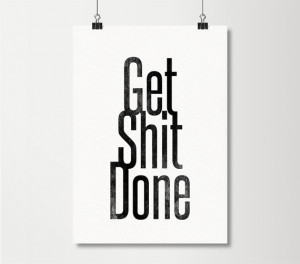 Get Shit Done - Inspirational poster, Quote Poster, Motto, Minimal ...