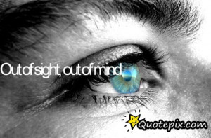 Out Of Sight, Out Of Mind