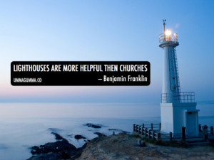 Lighthouses are more helpful than churches.