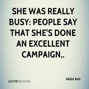 She was really busy: people say that she's done an excellent campaign.