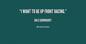 quote-Dale-Earnhardt-i-want-to-be-up-front-racing-11888.png