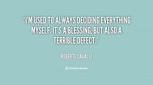 used to always deciding everything myself. It's a blessing, but ...