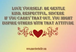 ... respectful, sincere. If you carry that out, you might inspire others