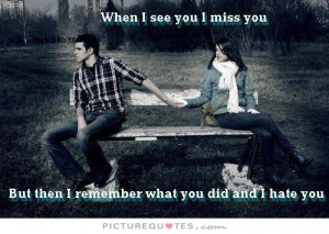 ... you-i-miss-you-but-then-i-remember-what-you-did-and-i-hate-you-quote-1