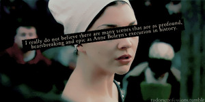 ... Anne Boleyn’s execution in history. It is amazing to me that all of