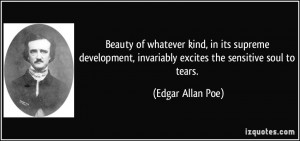 ... , invariably excites the sensitive soul to tears. - Edgar Allan Poe