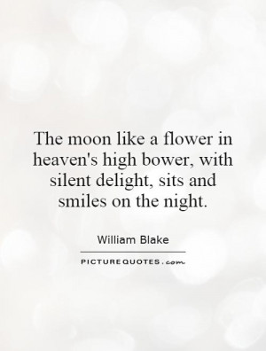 The moon like a flower in heaven's high bower, with silent delight ...