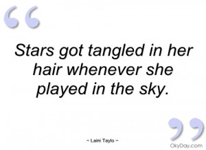 stars got tangled in her hair whenever she laini taylo