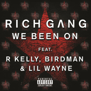 Rich Gang (Lil Wayne, Birdman & R. Kelly) – We Been On