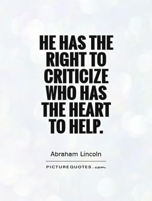 ... has the right to criticize who has the heart to help Picture Quote #1