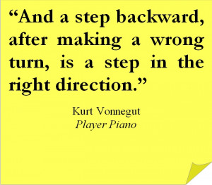 ... is a step in the right direction. ~Kurt Vonnegut Inspirational Quote