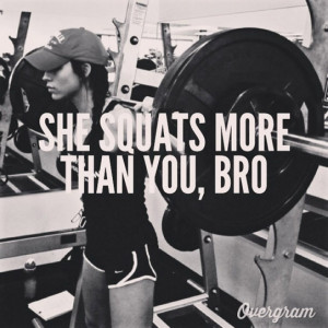 She squats more than you, bro