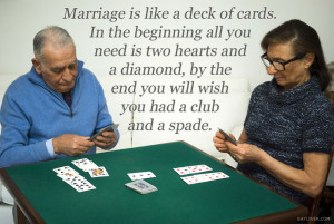 Marriage is like a deck of cards.