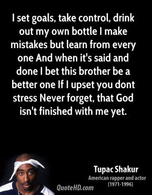 own bottle I make mistakes but learn from every one And when it's said ...