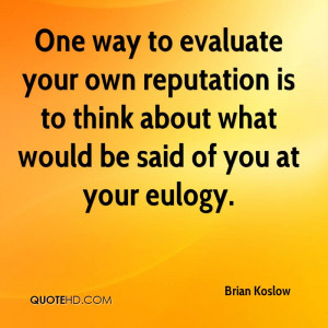 One way to evaluate your own reputation is to think about what would ...
