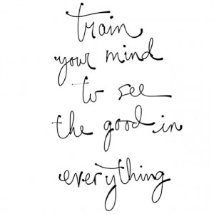 Train ur mind go see the good in everything #lesson #learn #quote # ...